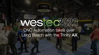 CNC Automation takes over WESTEC 2023 with the Trinity AX
