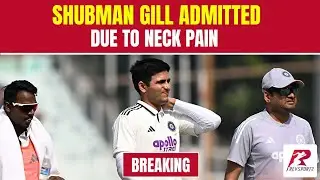 🚨BREAKING: Shubman Gill admitted to Woodlands Hospital in Kolkata after experiencing neck pain.