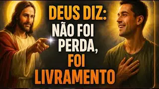 DEUS DIZ : NÃO FOI PERDA FOI LIVRAMENTO !