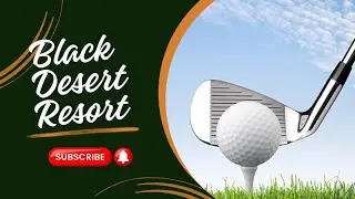 H7: Black Desert Resort Golf Course Overview