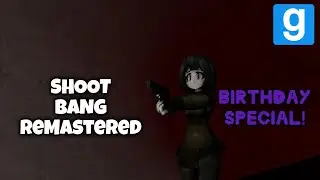 Shoot Bang Remastered [GMod] - Birthday Special!