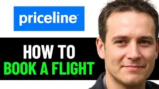 How To Book A Flight On Priceline 2025! (FULL GUIDE)