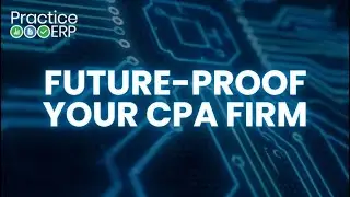 Future-Proof Your CPA Firm Webinar | PracticeERP