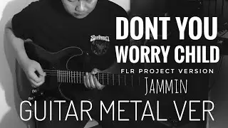 Don't You Worry Child  -  Metal GUITAR INTERPRETATION ( FLR Project )