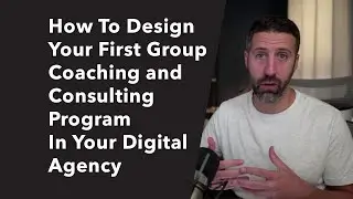 How To Design Your First Group Coaching and Consulting Program In Your Digital Agency