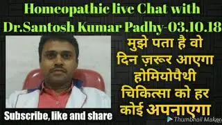 Homeopathic live Chat with Dr.Santosh Kumar Padhy-03.10.18