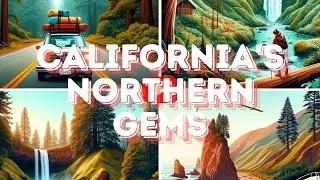 Road Trip To California's Northern Gems: Off-The-Beaten-Path Adventures