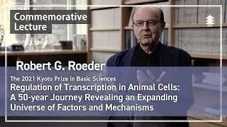 【Kyoto Prize Commemorative Lecture】Robert G. Roeder &ldquo;Regulation of Transcription in Animal Cells&rdquo;