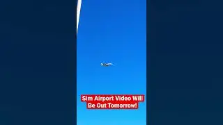 Sim Airport Video Will Be Out Tomorrow