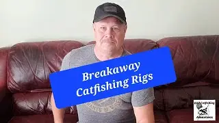 BREAKAWAY RIGS FOR CATFISHING