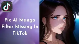 Fix AI Manga Filter Missing In TikTok