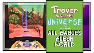 Trover Saves The Universe All Power Babies Locations Flesh World