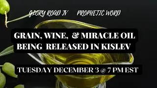 Glory Road Tv Prophetic Word-Grain, Wine,  Miracle Oil Being Released in Kislev