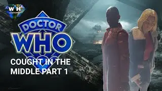 DOCTOR WHO 15TH DOCTOR ADVENTURES EPISODE 9 COUGHT IN THE MIDDLE PART 1