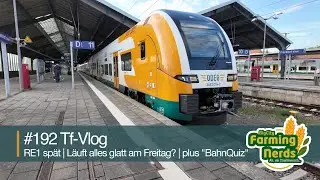 #Vlog192 | Tf-Vlog | RE1 sp&auml;t | L&auml;uft alles glatt am Freitag? | plus 