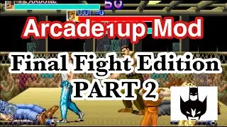 Arcade1up Mod Final Fight Edition Part 2