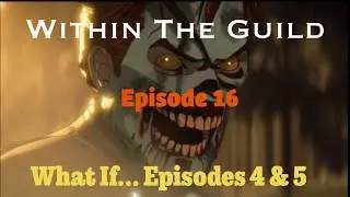 Within The Guild #16 Marvel - What if... Ep 4 & 5 & Why We HATE Star Wars!!!