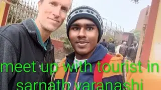 Meet up tourist in sarnath varanashi.meet up with foreigners. Knowing Their traditions and culture 