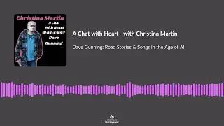 A Chat with Heart Podcast w Christina Martin: Dave Gunning - Road Stories & Songs in the Age of AI