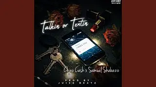 Talkin or Textin (feat. Samuel Shabazz)