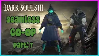 Arrows Block Out The Sun!     Dark Souls III Seamlessl Co-Op Part: 7