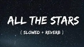 Lyrics - All The Stars ( Slowed+Reverb ) #music #slowed #slowedandreverb #soothing #lyrics #viral