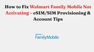 Как исправить проблему с активацией Walmart Family Mobile: советы по подготовке eSIM/SIM и учётно...