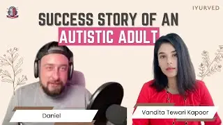 Success story of an Autistic Adult | Daniel | Vandita Tewari Kapoor | Iyurved