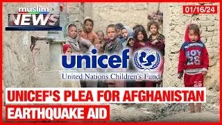 UNICEF Urges Urgent Aid For 100,000 Children Affected By Afghanistan Earthquake