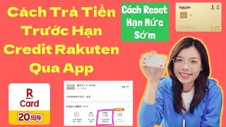 C&aacute;ch Trả Trước Hạn Thẻ Rakuten | Reset Hạn Mức Thẻ Credit Rakuten Ngay Tr&ecirc;n App