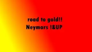 Road 2 Gold!!! Neymar 1&UP