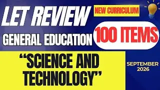 Science and Technology/ LET Reviewer/ General Education NEW CURRICULUM (100 Items)