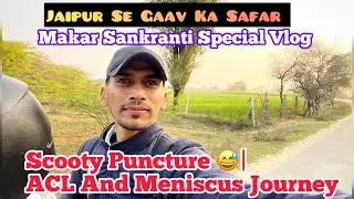Jaipur Se Gaav Ka Safar | Makar Sankranti Special Vlog | Scooty Puncture 😅| ACL And Meniscus Journey