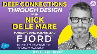 Making Deep Connections Through Design with Nick De La Mare, Managing Director and Lead, Fjord