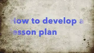 How to develop a lesson plan for senior primary and secondary grades