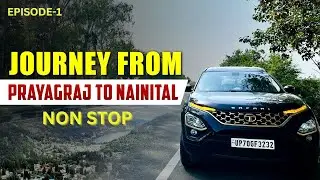 Prayagraj To Nainital By Road | #prayagraj #nainital | Ep - 1