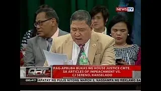 QRT: Pag-apruba bukas ng House Justice Cmte. sa articles of impeachment vs. CJ Sereno, kanselado