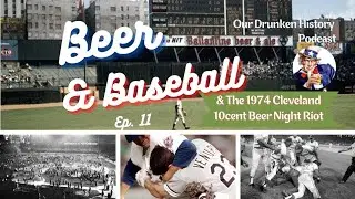 Our Drunken History - Episode #11 - Beer and Baseball - 1974 Cleveland 10 cent Beer Night Riot
