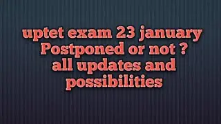 UPTET Exam 23 january Postpone Or not All Updates