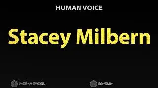 How To Pronounce Stacey Milbern