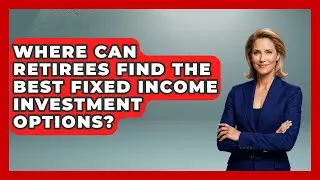 Where Can Retirees Find the Best Fixed Income Investment Options? | Golden Years Investing News