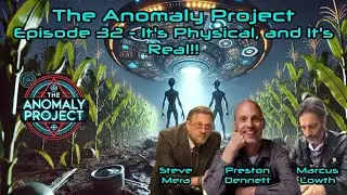 The Anomaly Project - Episode 32 - IT'S PHYSICAL, AND IT'S REAL! (with PRESTON DENNETT!)