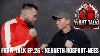 FIGHT TALK EP.26 - Kenneth Rosfort-Nees
