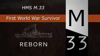 HMS M.33: First World War Survivor - Reborn
