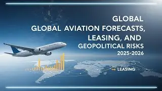 Global Aviation Forecasts, Leasing, and Geopolitical Risks 2025-2026