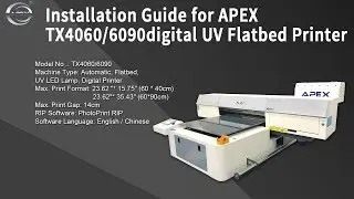 Installation Guide for APEX TX4060/6090 digital UV Flatbed Printer