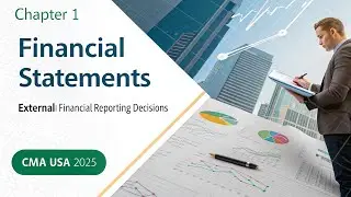 Chapter 1 &ndash; Financial Statements | External Financial Reporting Decisions | CMA USA 2025 | Section A