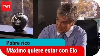 Máximo quiere pasar un tiempo ''a solas'' con Eloísa | Pobre rico - T1E13