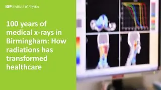 100 years of medical x-rays in Birmingham by Dr Geoff Hayes, hosted by IOP West Midlands
