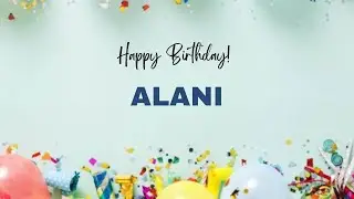 ALANI Happy Birthday Song | Happy Birthday ALANI